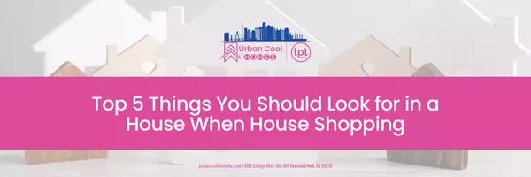 Top 5 Things You Should Look for in a House When House Shopping