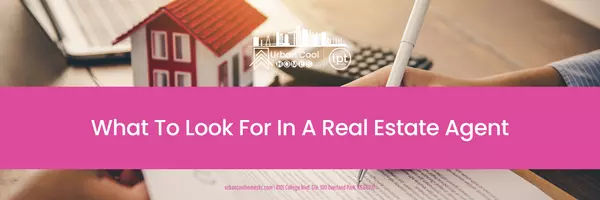 What To Look For In A Real Estate Agent