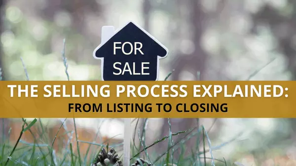 The Selling Process Explained: From Listing to Closing