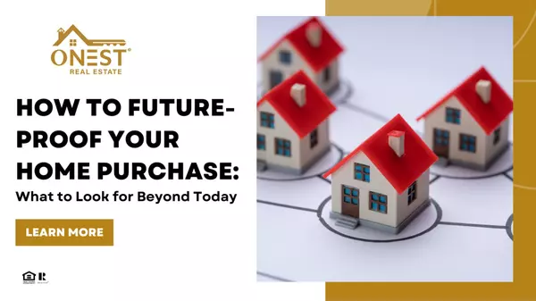 How to Future-Proof Your Home Purchase: What to Look for Beyond Today,Onest Realestate