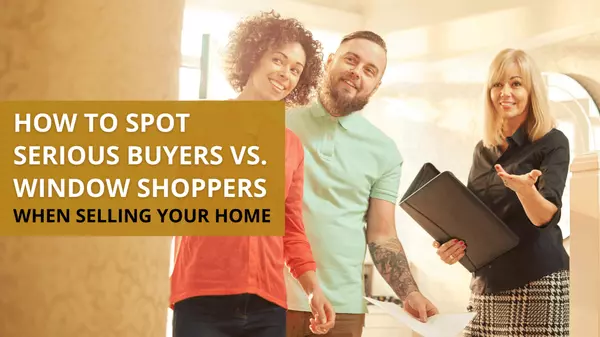 How to Spot Serious Buyers vs. Window Shoppers When Selling Your Home