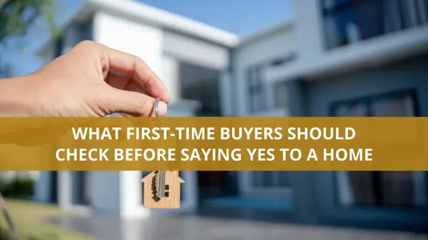 What First-Time Buyers Should Check Before Saying Yes to a Home