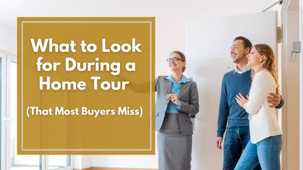 What to Look for During a Home Tour (That Most Buyers Miss)