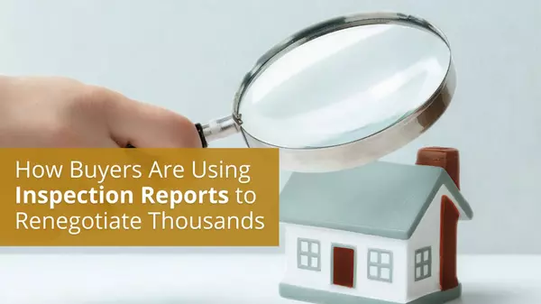 How Buyers Are Using Inspection Reports to Renegotiate Thousands