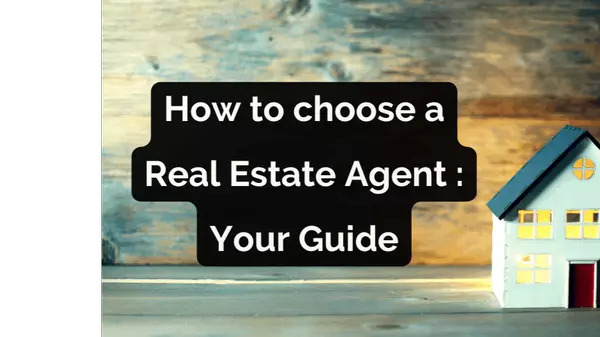 How to choose a Real Estate Agent : Your Guide
