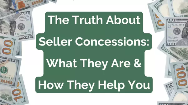 The Truth About Seller Concessions: What They Are & How They Help You 