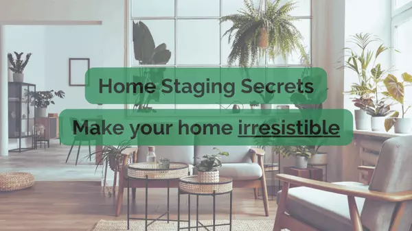Staging Secrets: How to Make Your Home Irresistible to Buyers