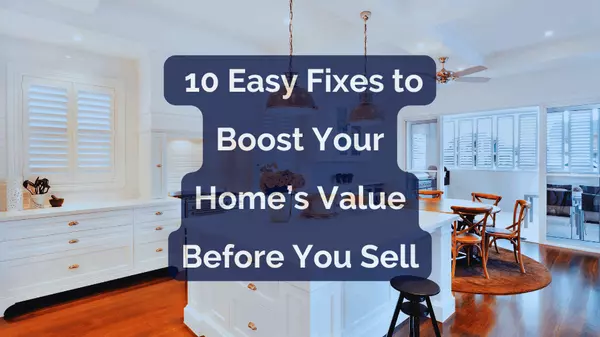 10 Easy Fixes to Boost Your Home’s Value Before You Sell