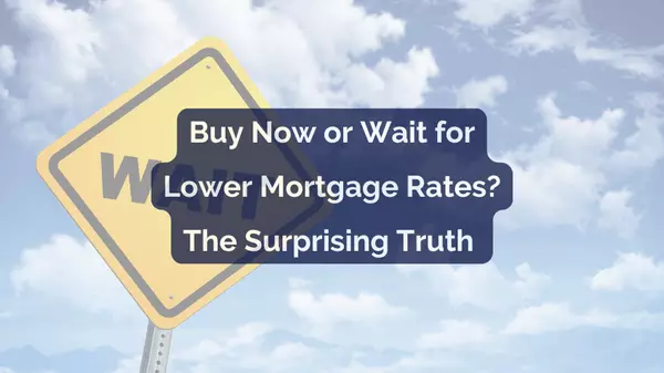 feature image of Buy Now or Wait for Lower Mortgage Rates? The Surprising Truth 