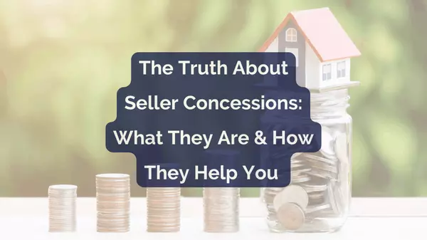 The Truth About Seller Concessions: What They Are & How They Help You 
