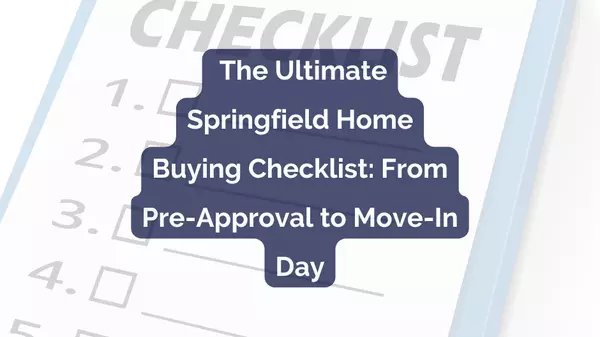The Ultimate Springfield Home Buying Checklist: From Pre-Approval to Move-In Day