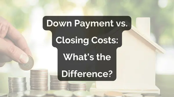 Down Payment vs. Closing Costs: What's the Difference?
