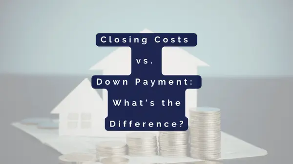 Closing Costs vs. Down Payment: What's the Difference?