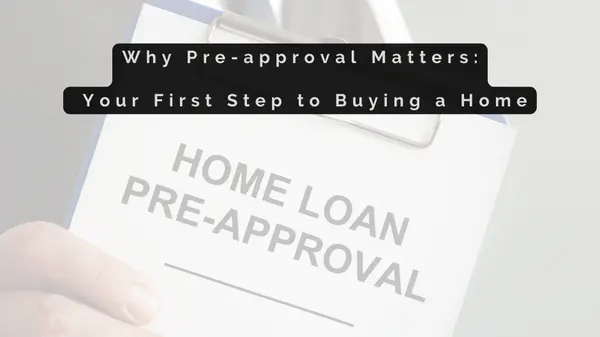 Why Pre-approval Matters: Your First Step to Buying a Home