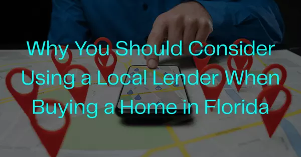 Why You Should Consider Using a Local Lender When Buying a Home in Florida