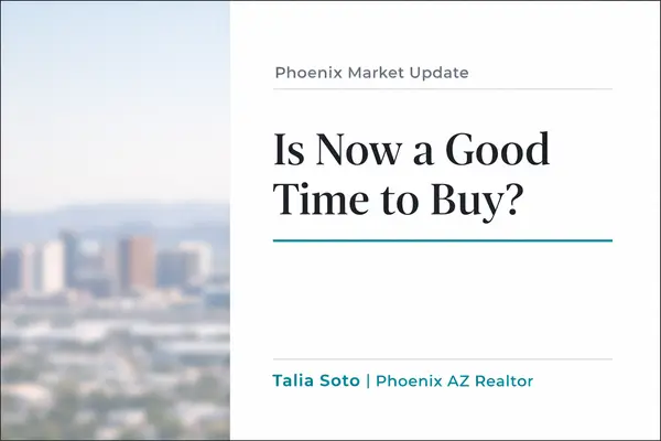 Is Now a Good Time to Buy in Phoenix? 2026 Market Update,Talia Soto