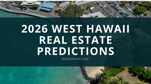 2026 West Hawaii Real Estate Market Predictions 