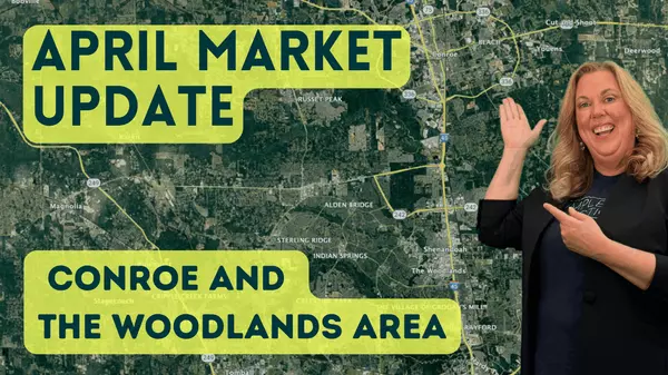 April 2025 Real Estate Market Update: Conroe, The Woodlands, and Surrounding Areas,Bren Brewer