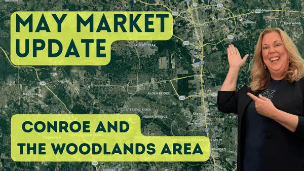 May 2025 Real Estate Market Update | Conroe, The Woodlands & Surrounding Areas