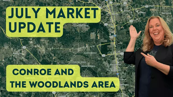 July 2025 Real Estate Market Update — Conroe & The Woodlands Area