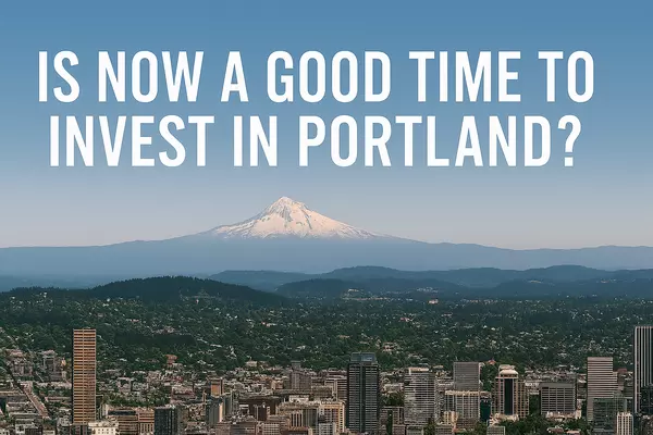 Is Now a Good Time to Invest in Real Estate? 2025 Market Trends Explained (Portland, Oregon),Jacob Sanders