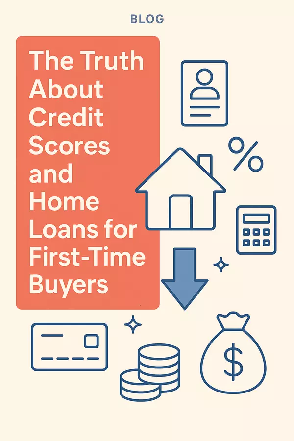  The Truth About Credit Scores and Home Loans for First-Time Buyers