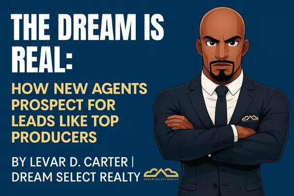 The Dream Is Real: How New Agents Prospect for Leads Like Top Producers
