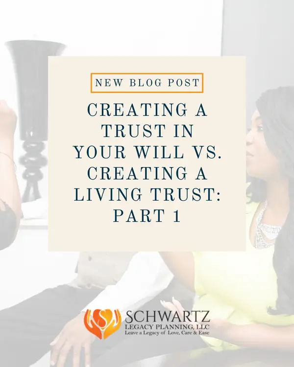 Creating a Trust in Your Will vs. Creating a Living Trust: Part 1