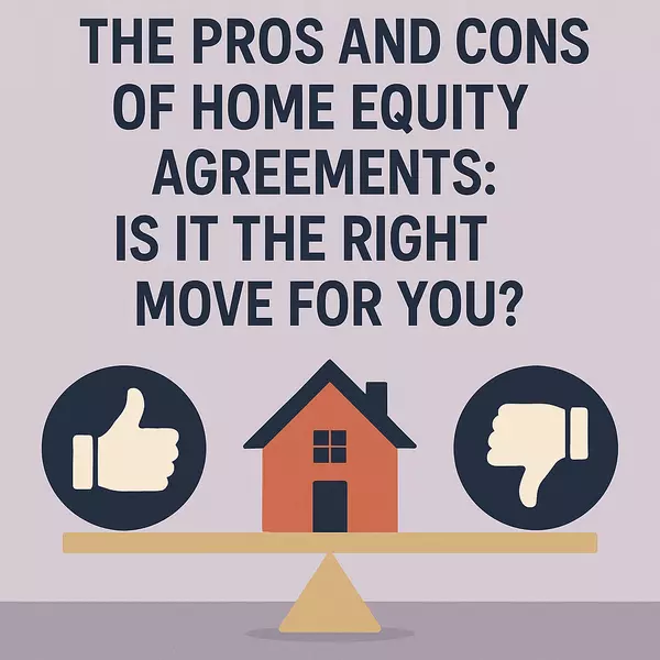 The Pros and Cons of Home Equity Agreements: Is It the Right Move for You?