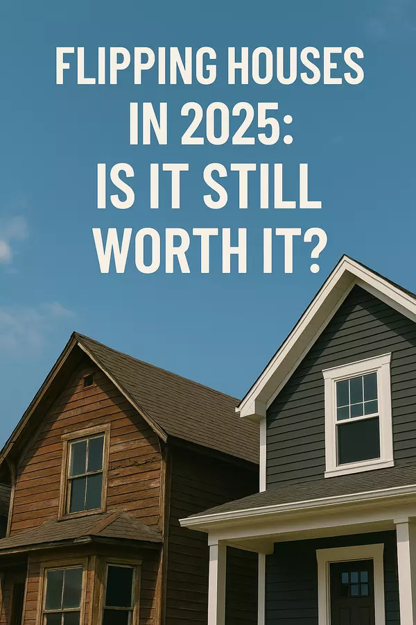 Flipping Houses in 2025: Is It Still Worth It?,Corey Ballew
