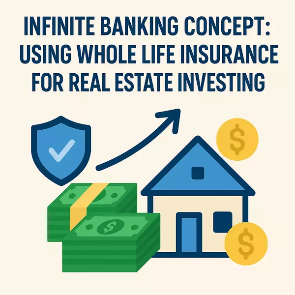 Infinite Banking Concept: Using Whole Life Insurance for Real Estate Investing