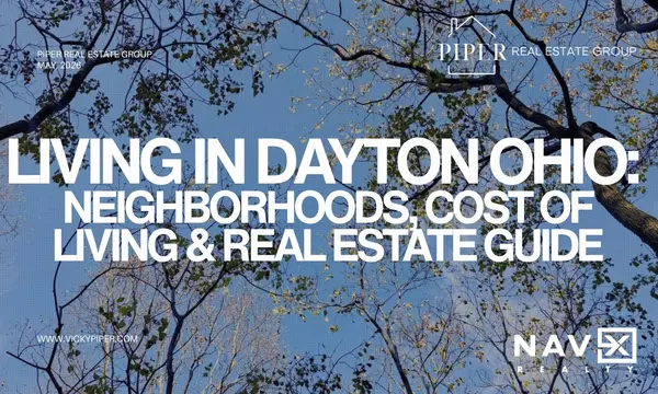Living in Dayton Ohio: Neighborhoods, Cost of Living & Real Estate Guide