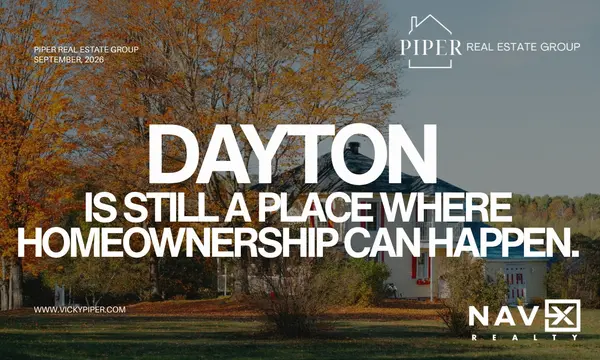DAYTON IS STILL A PLACE WHERE HOMEOWNERSHIP CAN HAPPEN.