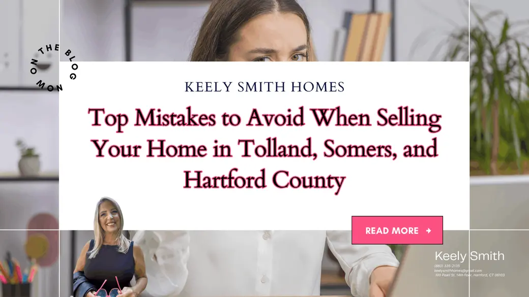 Top Mistakes to Avoid When Selling Your Home in Tolland, Somers, and Hartford County
