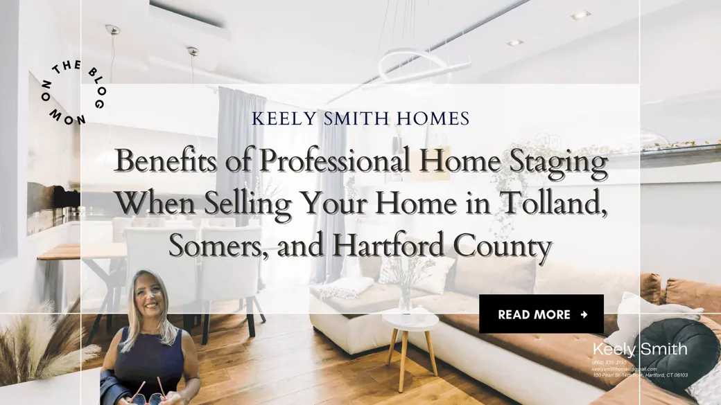 Benefits of Professional Home Staging When Selling Your Home in Tolland, Somers, and Hartford County