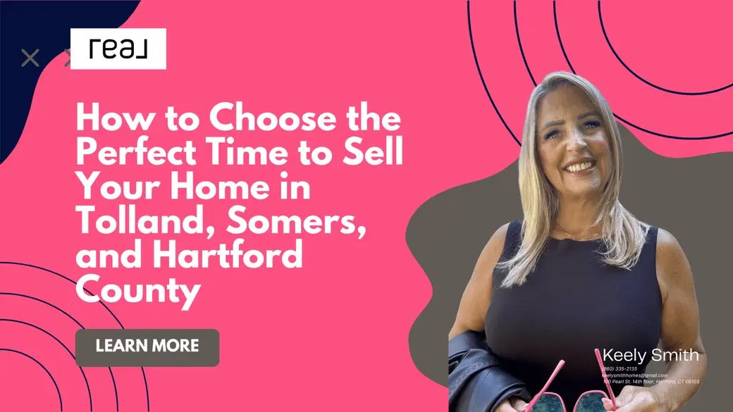 How to Choose the Perfect Time to Sell Your Home in Tolland, Somers, and Hartford County