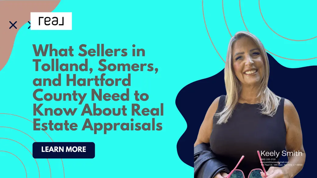 What Sellers in Tolland, Somers, and Hartford County Need to Know About Real Estate Appraisals