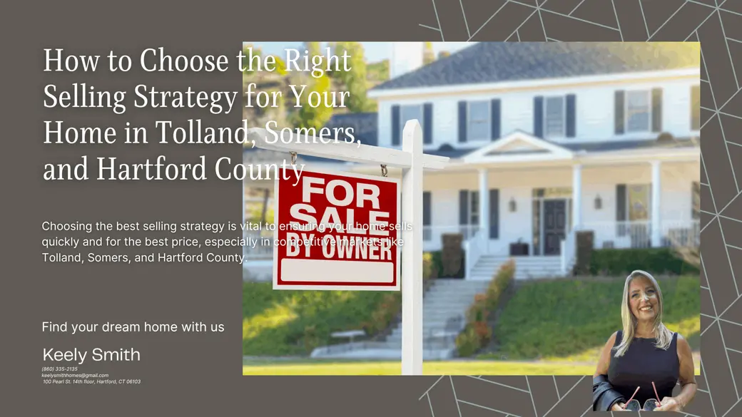 How to Choose the Right Selling Strategy for Your Home in Tolland, Somers, and Hartford County