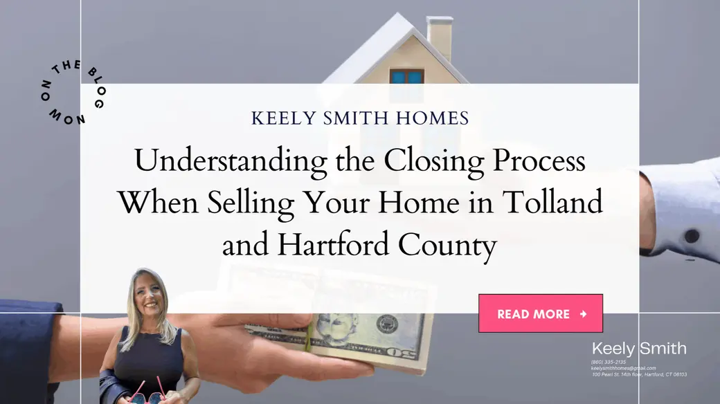 Understanding the Closing Process When Selling Your Home in Tolland and Hartford County