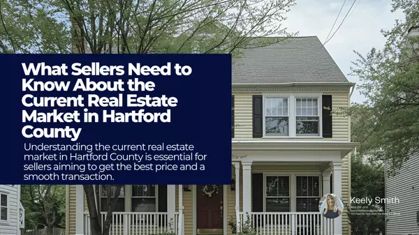 What Sellers Need to Know About the Current Real Estate Market in Hartford County