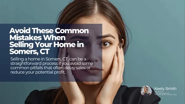 Avoid These Common Mistakes When Selling Your Home in Somers, CT,Keely Smith