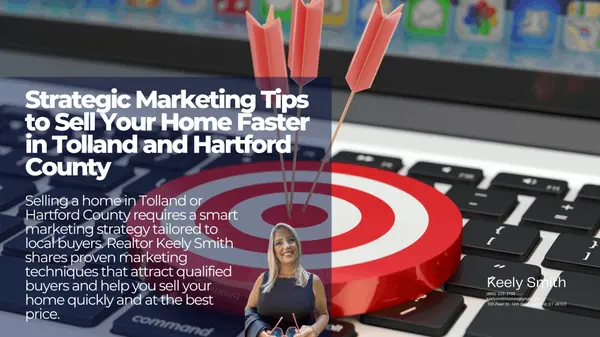 Strategic Marketing Tips to Sell Your Home Faster in Tolland and Hartford County,Keely Smith
