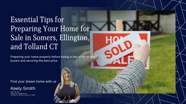 Essential Tips for Preparing Your Home for Sale in Somers, Ellington, and Tolland CT,Keely Smith