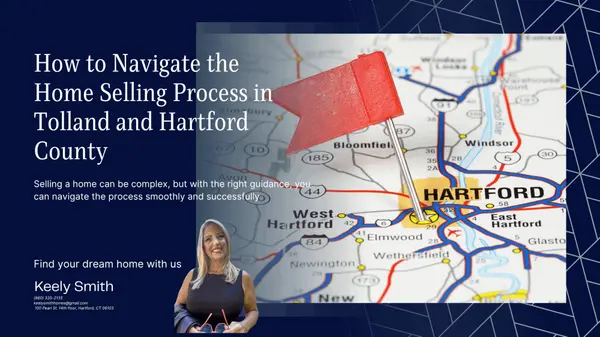 How to Navigate the Home Selling Process in Tolland and Hartford County,Keely Smith