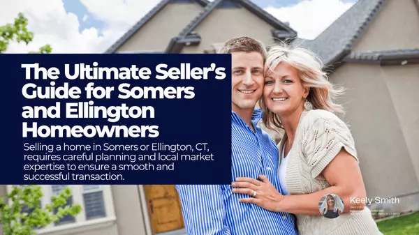 The Ultimate Seller’s Guide for Somers and Ellington Homeowners