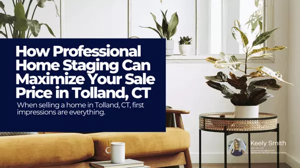 How Professional Home Staging Can Maximize Your Sale Price in Tolland, CT
