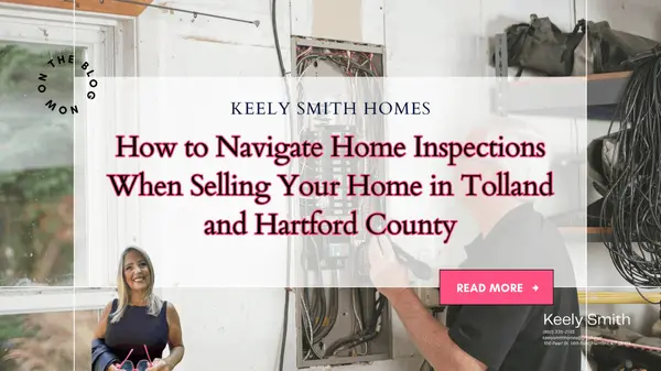 How to Navigate Home Inspections When Selling Your Home in Tolland and Hartford County,Keely Smith
