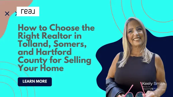 How to Choose the Right Realtor in Tolland, Somers, and Hartford County for Selling Your Home,Keely Smith
