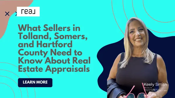 What Sellers in Tolland, Somers, and Hartford County Need to Know About Real Estate Appraisals,Keely Smith