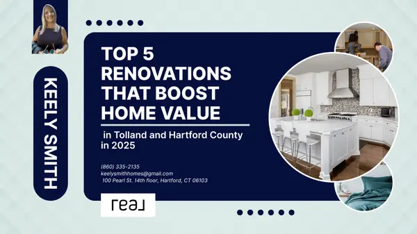 Top 5 Renovations That Boost Home Value in Tolland and Hartford County in 2025,Keely Smith
